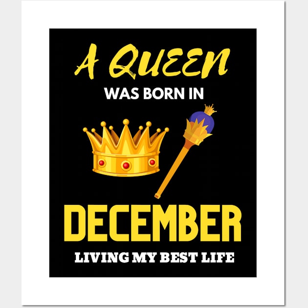 Birthday Gifts For women A Queen Was Born In December Living My Best Life Wall Art by NickDsigns